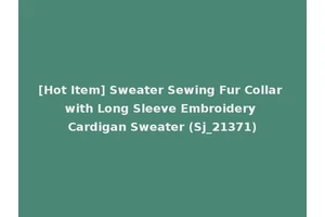 [Hot Item] Sweater Sewing Fur Collar with Long Sleeve Embroidery Cardigan Sweater (Sj_21371)