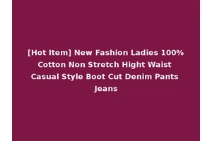 [Hot Item] New Fashion Ladies 100%Cotton Non Stretch Hight Waist Casual Style Boot Cut Denim Pants Jeans