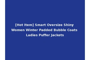 [Hot Item] Smart Oversize Shiny Women Winter Padded Bubble Coats Ladies Puffer Jackets