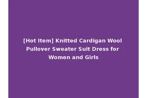 [Hot Item] Knitted Cardigan Wool Pullover Sweater Suit Dress for Women and Girls