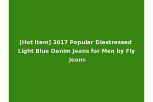 [Hot Item] 2017 Popular Diestressed Light Blue Denim Jeans for Men by Fly Jeans