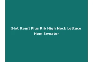 [Hot Item] Plus Rib High Neck Lettuce Hem Sweater