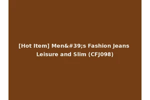 [Hot Item] Men's Fashion Jeans Leisure and Slim (CFJ098)