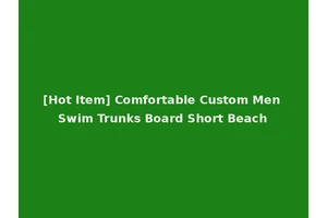 [Hot Item] Comfortable Custom Men Swim Trunks Board Short Beach