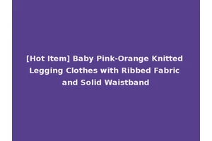 [Hot Item] Baby Pink-Orange Knitted Legging Clothes with Ribbed Fabric and Solid Waistband