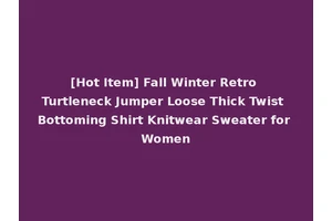 [Hot Item] Fall Winter Retro Turtleneck Jumper Loose Thick Twist Bottoming Shirt Knitwear Sweater for Women