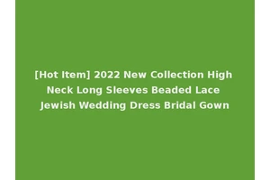 [Hot Item] 2022 New Collection High Neck Long Sleeves Beaded Lace Jewish Wedding Dress Bridal Gown