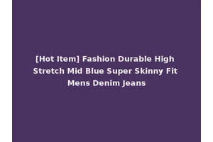 [Hot Item] Fashion Durable High Stretch Mid Blue Super Skinny Fit Mens Denim Jeans