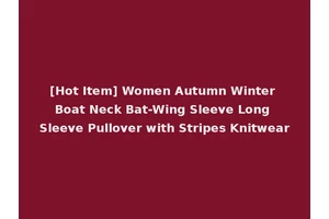 [Hot Item] Women Autumn Winter Boat Neck Bat-Wing Sleeve Long Sleeve Pullover with Stripes Knitwear