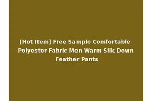 [Hot Item] Free Sample Comfortable Polyester Fabric Men Warm Silk Down Feather Pants