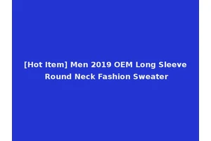 [Hot Item] Men 2019 OEM Long Sleeve Round Neck Fashion Sweater