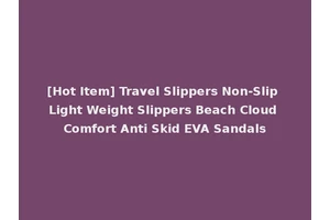 [Hot Item] Travel Slippers Non-Slip Light Weight Slippers Beach Cloud Comfort Anti Skid EVA Sandals