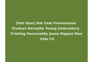 [Hot Item] Hot Sale Promotional Product Versatile Young Embroidery Printing Personality Jeans Ripped Men Slim Fit