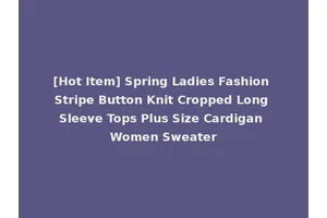 [Hot Item] Spring Ladies Fashion Stripe Button Knit Cropped Long Sleeve Tops Plus Size Cardigan Women Sweater