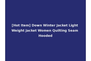 [Hot Item] Down Winter Jacket Light Weight Jacket Women Quilting Seam Hooded