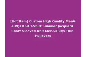 [Hot Item] Custom High Quality Men's Knit T-Shirt Summer Jacquard Short-Sleeved Knit Men's Thin Pullovers
