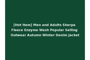 [Hot Item] Men and Adults Sherpa Fleece Enzyme Wash Popular Selling Outwear Autumn Winter Denim Jacket