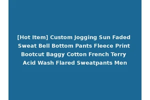 [Hot Item] Custom Jogging Sun Faded Sweat Bell Bottom Pants Fleece Print Bootcut Baggy Cotton French Terry Acid Wash Flared Sweatpants Men