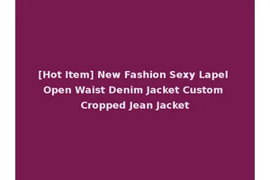 [Hot Item] New Fashion Sexy Lapel Open Waist Denim Jacket Custom Cropped Jean Jacket
