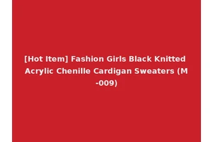 [Hot Item] Fashion Girls Black Knitted Acrylic Chenille Cardigan Sweaters (M-009)
