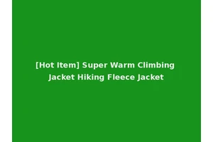 [Hot Item] Super Warm Climbing Jacket Hiking Fleece Jacket