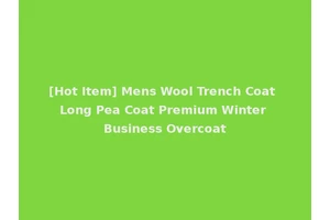 [Hot Item] Mens Wool Trench Coat Long Pea Coat Premium Winter Business Overcoat