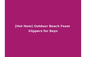 [Hot Item] Outdoor Beach Foam Slippers for Boys