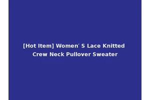 [Hot Item] Women′ S Lace Knitted Crew Neck Pullover Sweater
