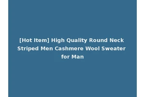 [Hot Item] High Quality Round Neck Striped Men Cashmere Wool Sweater for Man