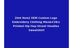 [Hot Item] OEM Custom Logo Embroidery Clothing Men's Printed Hip Hop Street Hoodies Sweatshirt