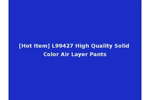 [Hot Item] L99427 High Quality Solid Color Air Layer Pants