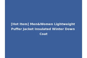 [Hot Item] Men&Women Lightweight Puffer Jacket Insulated Winter Down Coat
