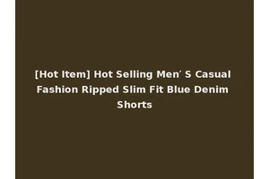 [Hot Item] Hot Selling Men′ S Casual Fashion Ripped Slim Fit Blue Denim Shorts