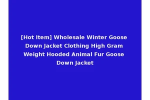 [Hot Item] Wholesale Winter Goose Down Jacket Clothing High Gram Weight Hooded Animal Fur Goose Down Jacket