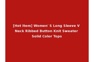 [Hot Item] Women′ S Long Sleeve V Neck Ribbed Button Knit Sweater Solid Color Tops