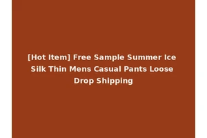 [Hot Item] Free Sample Summer Ice Silk Thin Mens Casual Pants Loose Drop Shipping