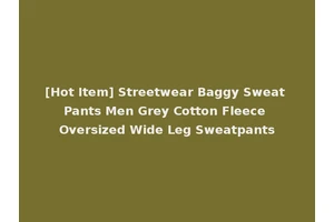 [Hot Item] Streetwear Baggy Sweat Pants Men Grey Cotton Fleece Oversized Wide Leg Sweatpants