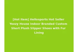[Hot Item] Hellosports Hot Seller Yeezy House Indoor Branded Custom Short Plush Slipper Shoes with Fur Lining