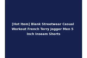[Hot Item] Blank Streetwear Casual Workout French Terry Jogger Men 5 Inch Inseam Shorts