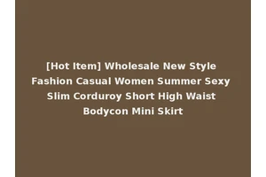 [Hot Item] Wholesale New Style Fashion Casual Women Summer Sexy Slim Corduroy Short High Waist Bodycon Mini Skirt