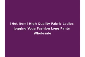 [Hot Item] High Quality Fabric Ladies Jogging Yoga Fashion Long Pants Wholesale