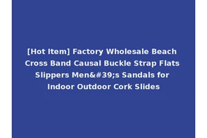 [Hot Item] Factory Wholesale Beach Cross Band Causal Buckle Strap Flats Slippers Men's Sandals for Indoor Outdoor Cork Slides