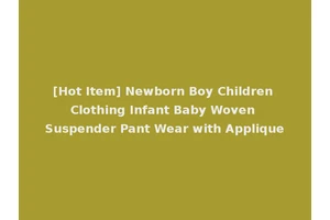 [Hot Item] Newborn Boy Children Clothing Infant Baby Woven Suspender Pant Wear with Applique