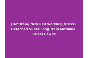 [Hot Item] New Red Wedding Dresss Detached Super Long Train Mermaid Bridal Gowns