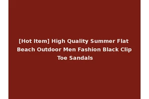 [Hot Item] High Quality Summer Flat Beach Outdoor Men Fashion Black Clip Toe Sandals