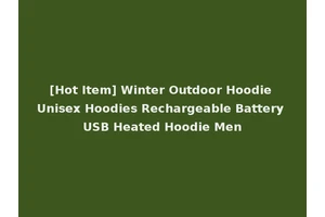 [Hot Item] Winter Outdoor Hoodie Unisex Hoodies Rechargeable Battery USB Heated Hoodie Men