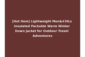 [Hot Item] Lightweight Men's Insulated Packable Warm Winter Down Jacket for Outdoor Travel Adventures