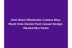 [Hot Item] Wholesale Custom Blue Wash Hole Denim Pant Casual Design Men's Pants
