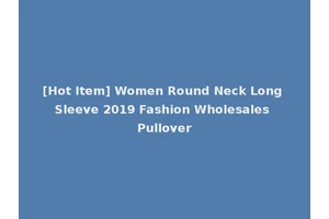 [Hot Item] Women Round Neck Long Sleeve 2019 Fashion Wholesales Pullover