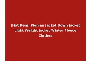 [Hot Item] Woman Jacket Down Jacket Light Weight Jacket Winter Fleece Clothes